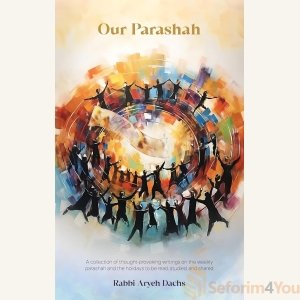 Our Parashah - Rabbi Aryeh Dachs