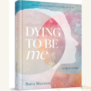 Dying to Be Me - Batya Sherizen