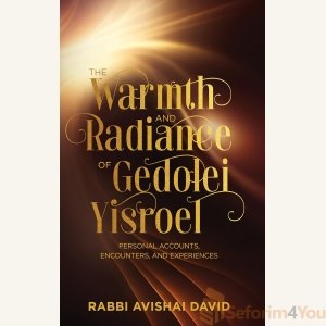 The Warmth and Radiance of Gedolei Yisroel