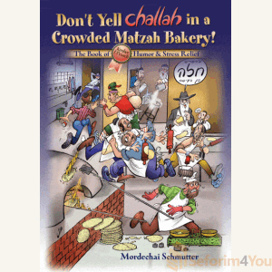 Don't Yell Challah in a Crowded Matzah Bakery!